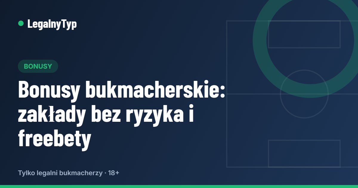 Bonusy bukmacherskie: zakłady bez ryzyka i freebety