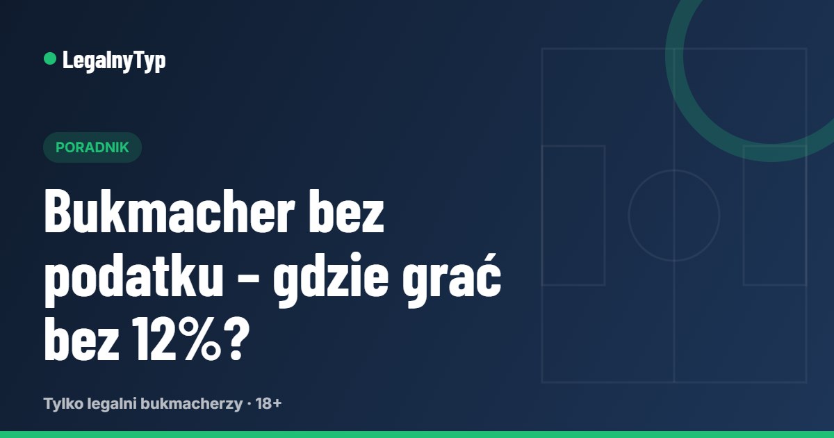 Bukmacher bez podatku – gdzie grać bez 12% podatku od stawki