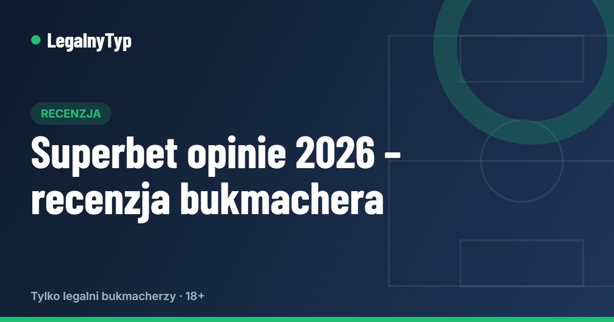 Superbet opinie 2026 – recenzja bukmachera